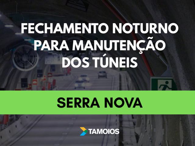 Túneis da Serra Nova serão fechados durante a noite para manutenção