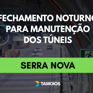 Túneis da Serra Nova serão fechados durante a noite para manutenção